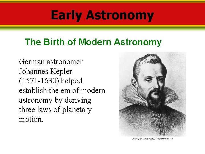 Early Astronomy The Birth of Modern Astronomy German astronomer Johannes Kepler (1571 -1630) helped
