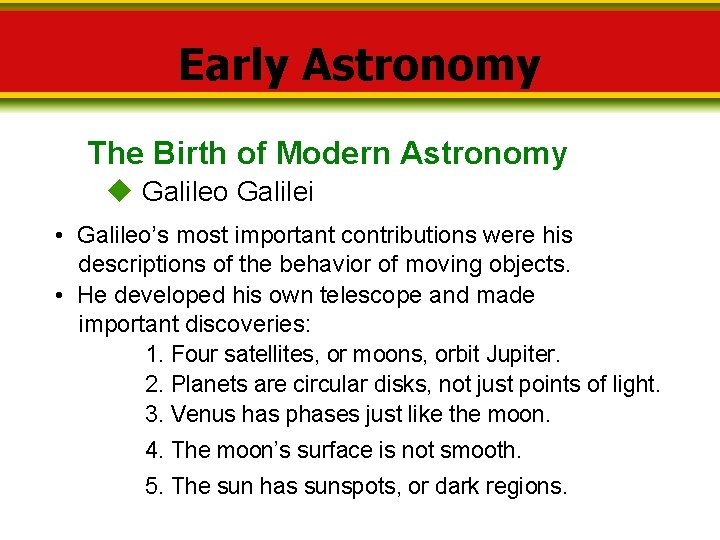 Early Astronomy The Birth of Modern Astronomy Galileo Galilei • Galileo’s most important contributions