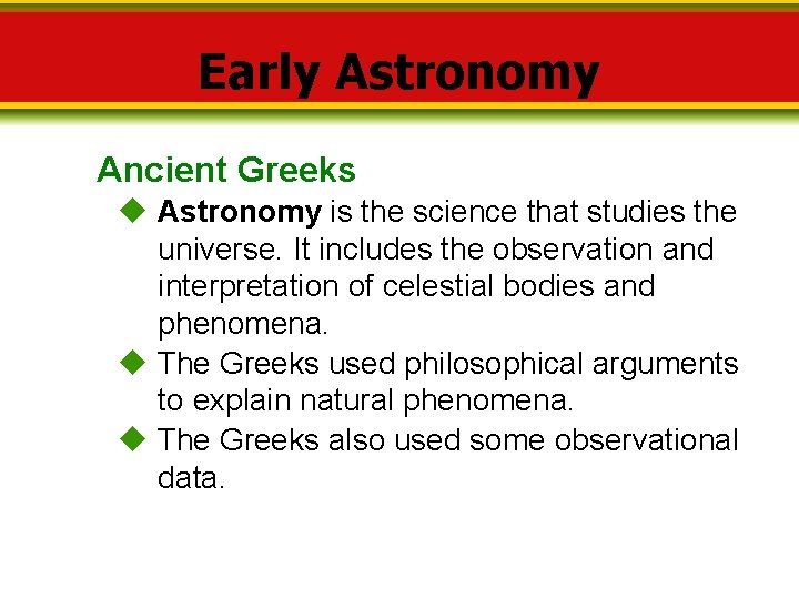 Early Astronomy Ancient Greeks Astronomy is the science that studies the universe. It includes