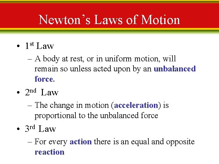 Newton’s Laws of Motion • 1 st Law – A body at rest, or