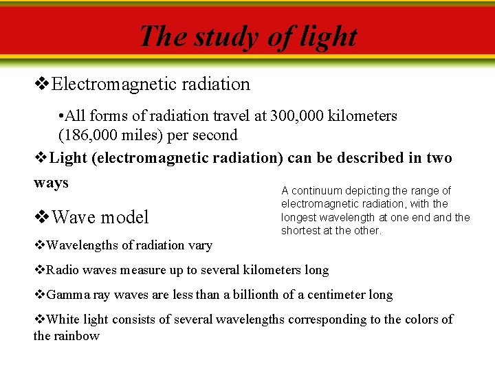 The study of light v. Electromagnetic radiation • All forms of radiation travel at