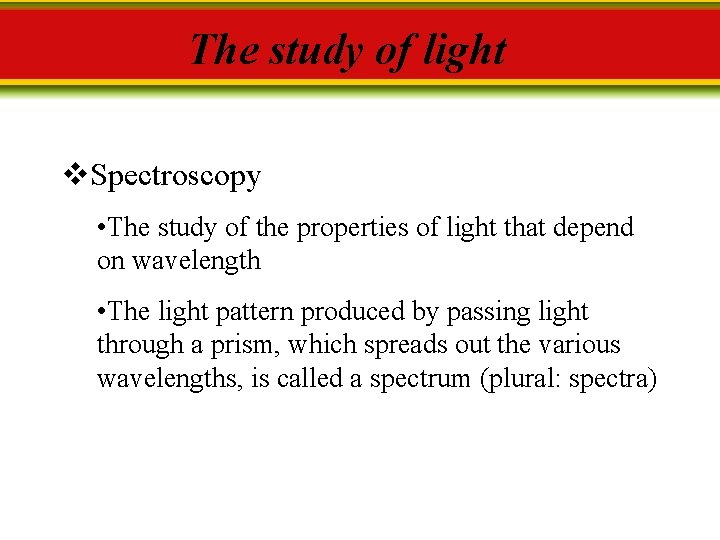 The study of light v. Spectroscopy • The study of the properties of light