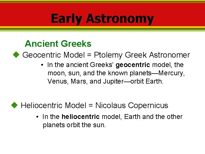 Early Astronomy Ancient Greeks Geocentric Model = Ptolemy Greek Astronomer • In the ancient