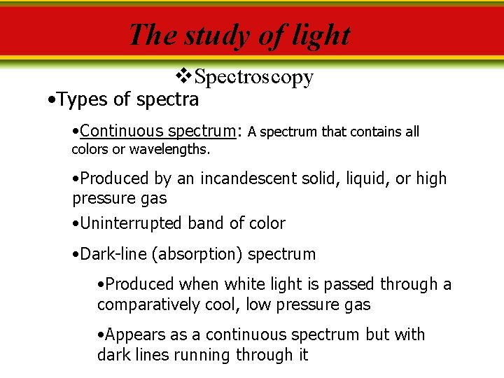 The study of light v. Spectroscopy • Types of spectra • Continuous spectrum: A
