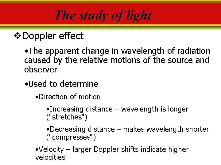The study of light v. Doppler effect • The apparent change in wavelength of