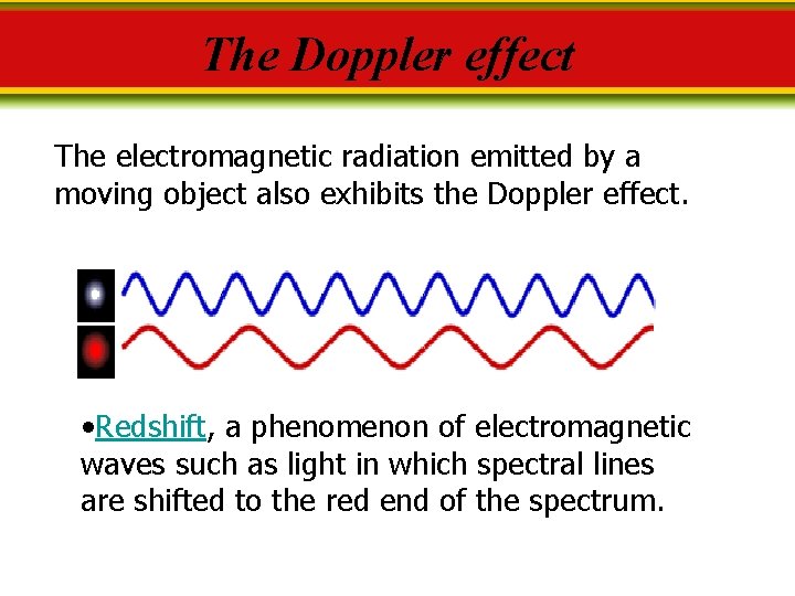 The Doppler effect The electromagnetic radiation emitted by a moving object also exhibits the