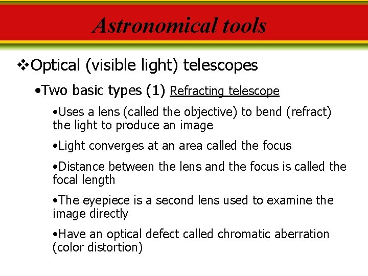 Astronomical tools v. Optical (visible light) telescopes • Two basic types (1) Refracting telescope