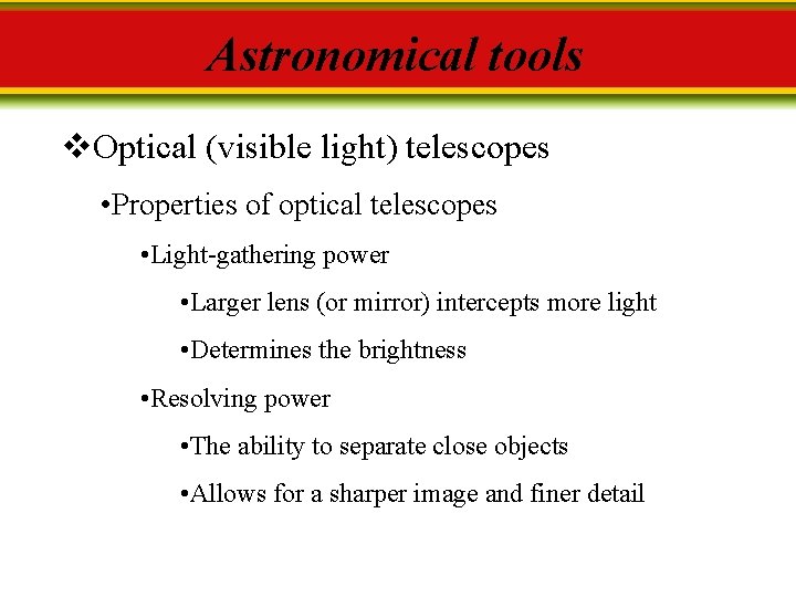 Astronomical tools v. Optical (visible light) telescopes • Properties of optical telescopes • Light-gathering
