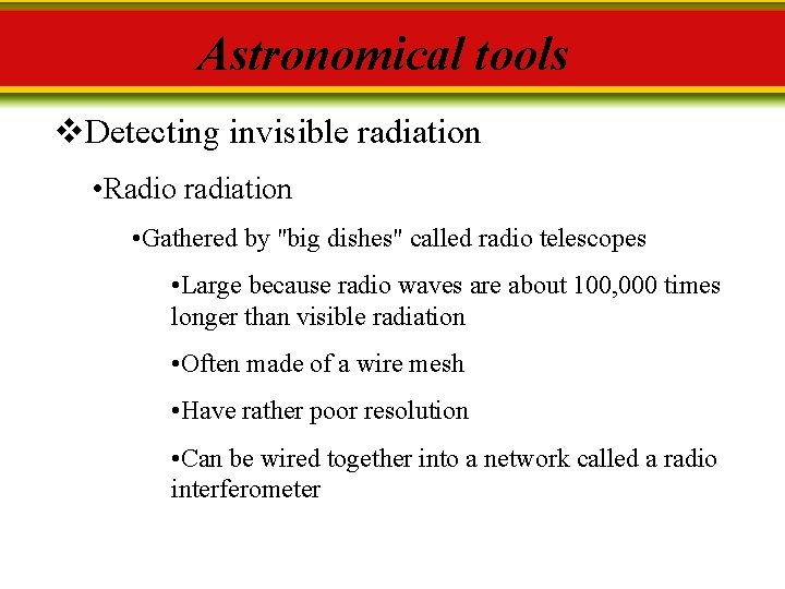 Astronomical tools v. Detecting invisible radiation • Radio radiation • Gathered by "big dishes"