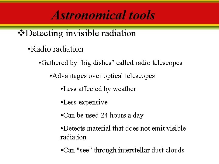 Astronomical tools v. Detecting invisible radiation • Radio radiation • Gathered by "big dishes"