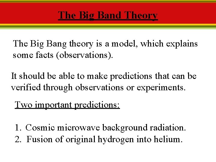The Big Band Theory The Big Bang theory is a model, which explains some