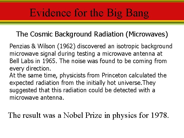 Evidence for the Big Bang The Cosmic Background Radiation (Microwaves) Penzias & Wilson (1962)