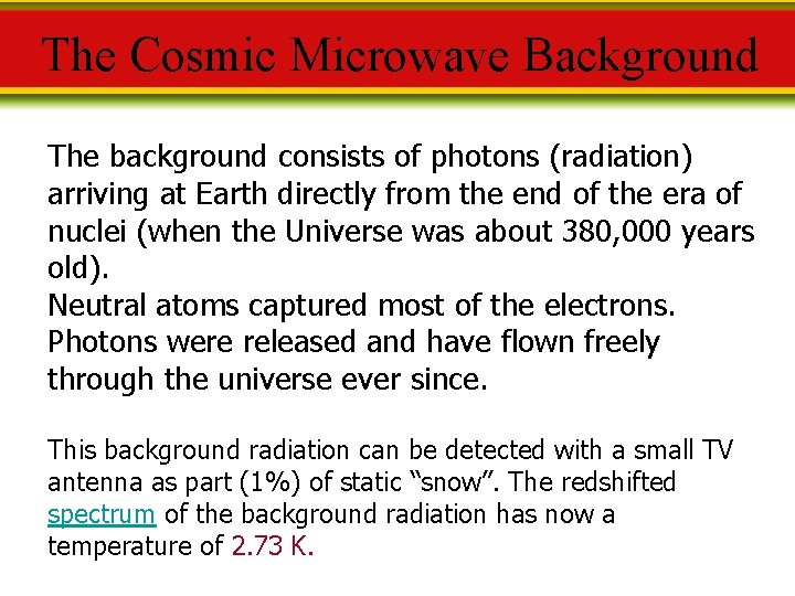 The Cosmic Microwave Background The background consists of photons (radiation) arriving at Earth directly