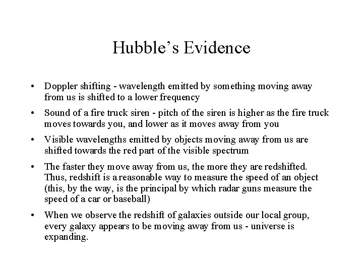 Hubble’s Evidence • Doppler shifting - wavelength emitted by something moving away from us