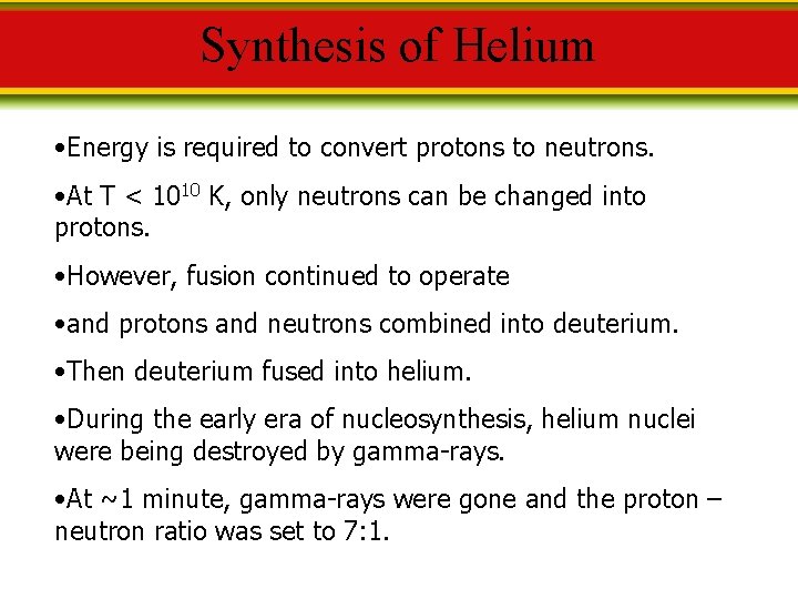 Synthesis of Helium • Energy is required to convert protons to neutrons. • At