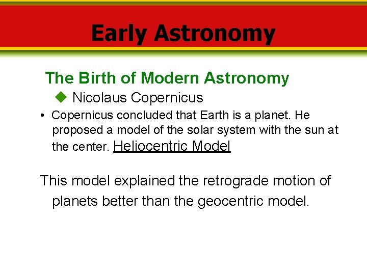 Early Astronomy The Birth of Modern Astronomy Nicolaus Copernicus • Copernicus concluded that Earth