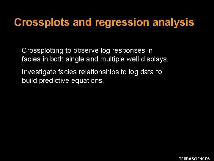 Crossplots and regression analysis Crossplotting to observe log responses in facies in both single