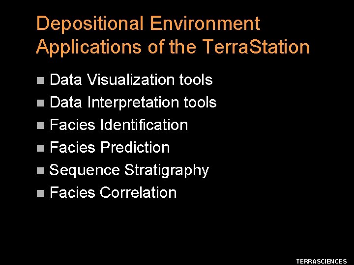 Depositional Environment Applications of the Terra. Station Data Visualization tools n Data Interpretation tools