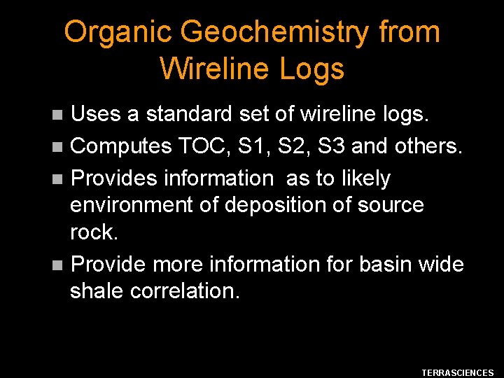 Organic Geochemistry from Wireline Logs Uses a standard set of wireline logs. n Computes