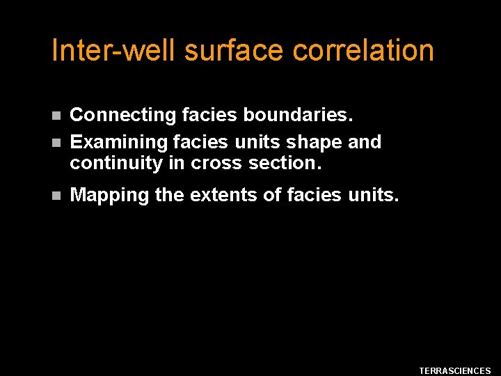 Inter-well surface correlation n Connecting facies boundaries. Examining facies units shape and continuity in