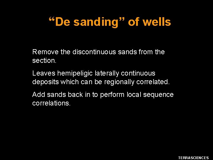“De sanding” of wells Remove the discontinuous sands from the section. Leaves hemipeligic laterally
