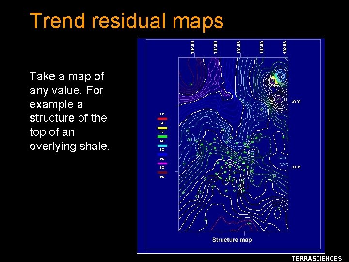 Trend residual maps Take a map of any value. For example a structure of