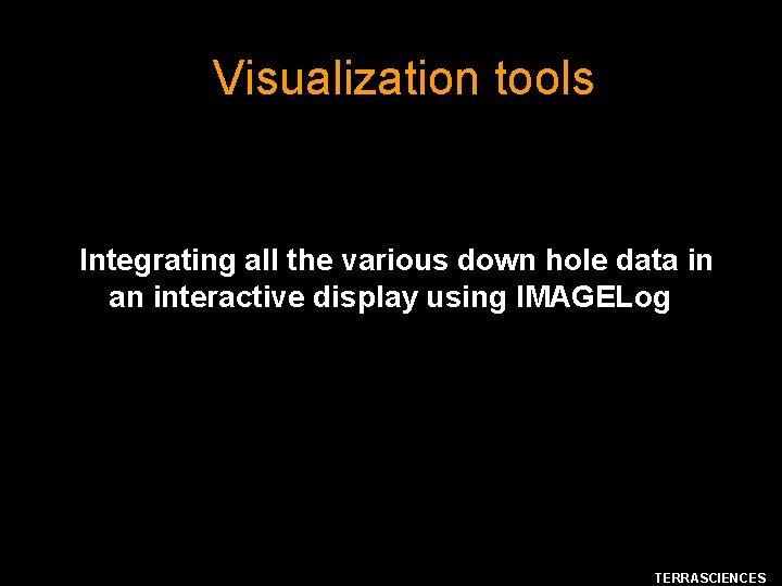 Visualization tools Integrating all the various down hole data in an interactive display using