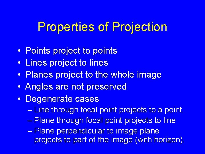 Properties of Projection • • • Points project to points Lines project to lines