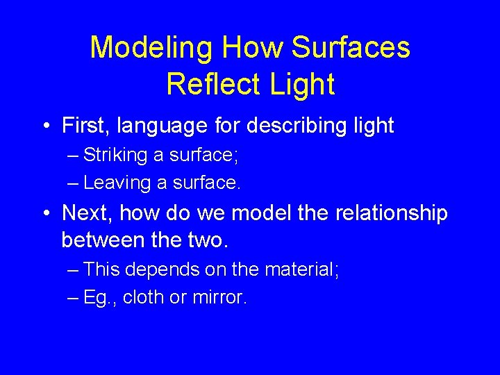 Modeling How Surfaces Reflect Light • First, language for describing light – Striking a