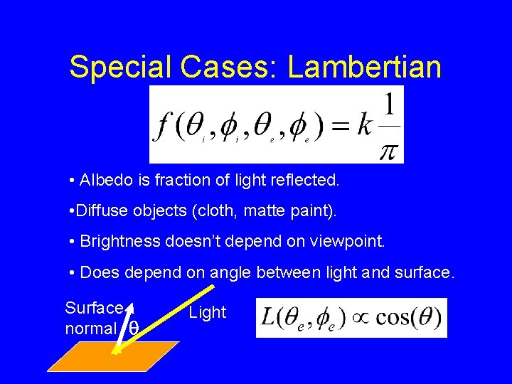 Special Cases: Lambertian • Albedo is fraction of light reflected. • Diffuse objects (cloth,