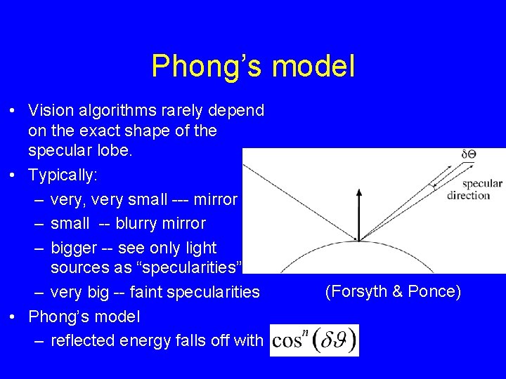 Phong’s model • Vision algorithms rarely depend on the exact shape of the specular