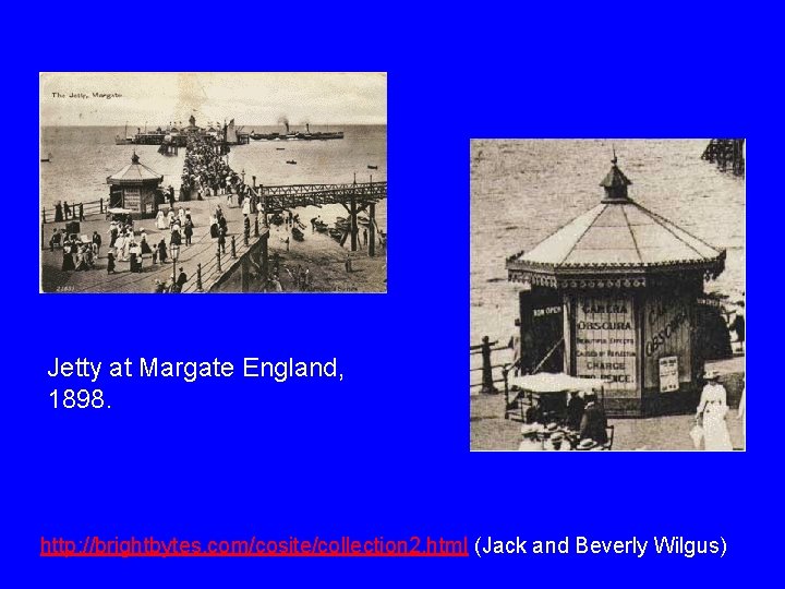 Jetty at Margate England, 1898. http: //brightbytes. com/cosite/collection 2. html (Jack and Beverly Wilgus)