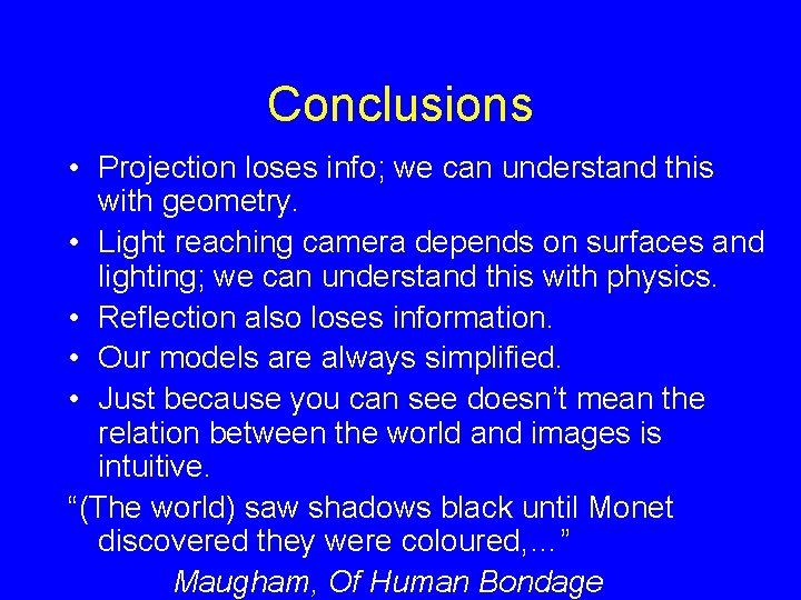 Conclusions • Projection loses info; we can understand this with geometry. • Light reaching