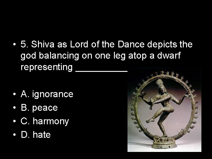  • 5. Shiva as Lord of the Dance depicts the god balancing on