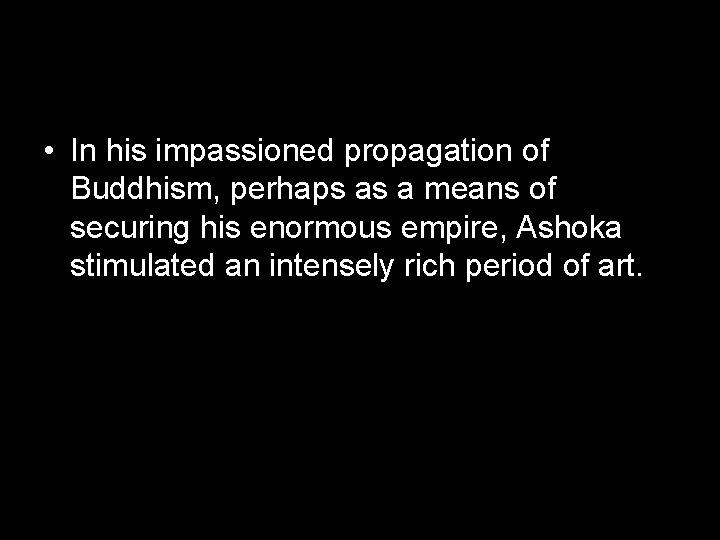  • In his impassioned propagation of Buddhism, perhaps as a means of securing