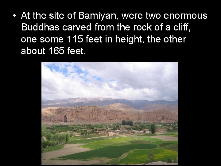  • At the site of Bamiyan, were two enormous Buddhas carved from the