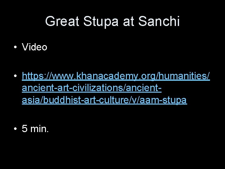 Great Stupa at Sanchi • Video • https: //www. khanacademy. org/humanities/ ancient-art-civilizations/ancientasia/buddhist-art-culture/v/aam-stupa • 5