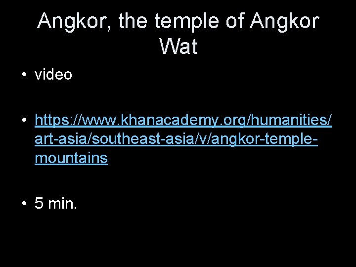 Angkor, the temple of Angkor Wat • video • https: //www. khanacademy. org/humanities/ art-asia/southeast-asia/v/angkor-templemountains