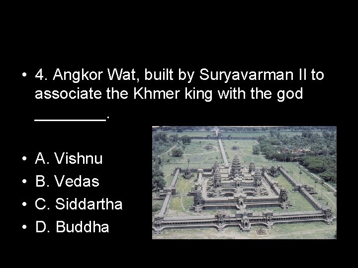  • 4. Angkor Wat, built by Suryavarman II to associate the Khmer king