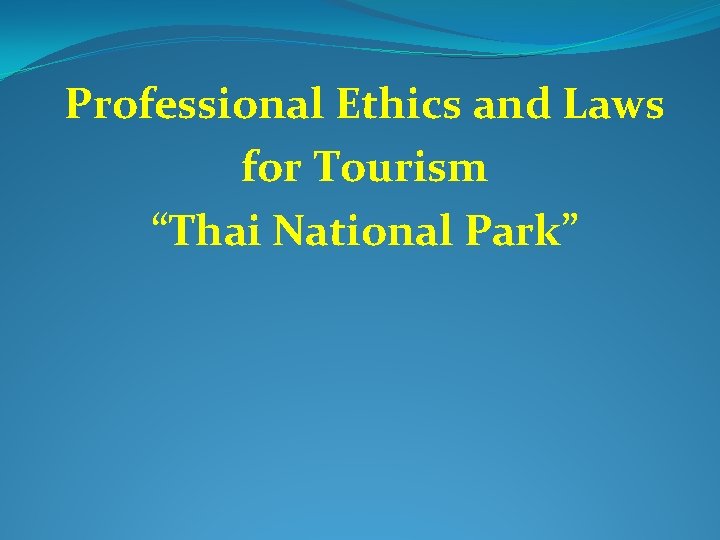 Professional Ethics and Laws for Tourism “Thai National Park” 