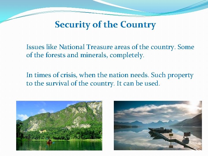 Security of the Country Issues like National Treasure areas of the country. Some of