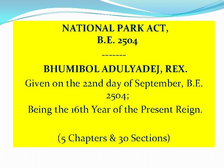 NATIONAL PARK ACT, B. E. 2504 ------BHUMIBOL ADULYADEJ, REX. Given on the 22 nd