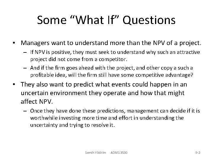 Some “What If” Questions • Managers want to understand more than the NPV of