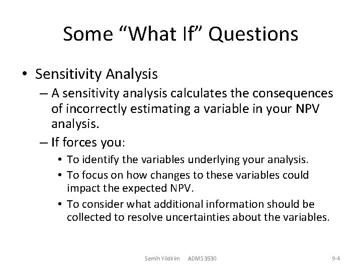 Some “What If” Questions • Sensitivity Analysis – A sensitivity analysis calculates the consequences