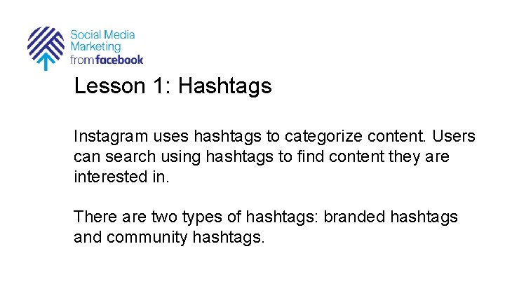 Lesson 1: Hashtags Instagram uses hashtags to categorize content. Users can search using hashtags