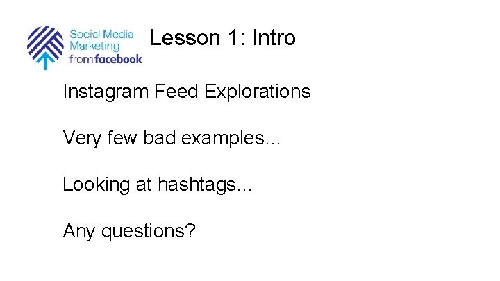 Lesson 1: Intro Instagram Feed Explorations Very few bad examples… Looking at hashtags… Any
