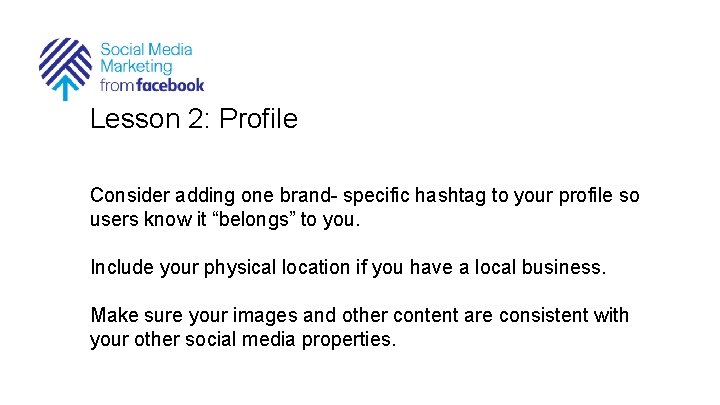 Lesson 2: Profile Consider adding one brand- specific hashtag to your profile so users