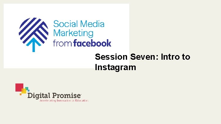 Session Seven: Intro to Instagram 