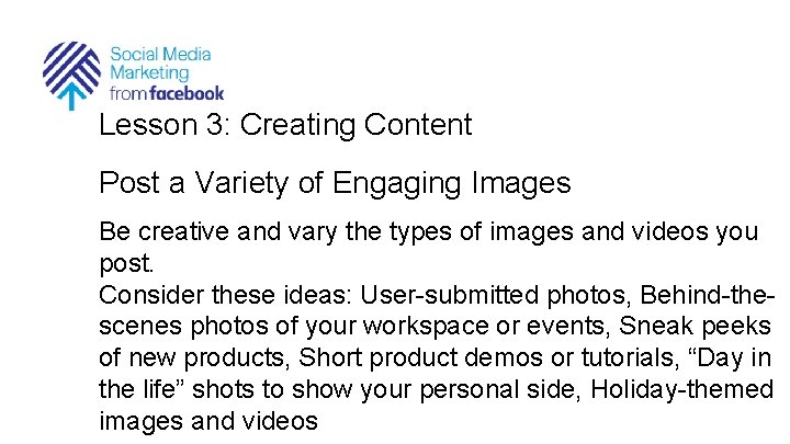 Lesson 3: Creating Content Post a Variety of Engaging Images Be creative and vary