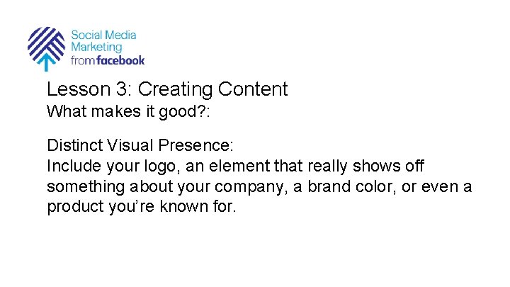 Lesson 3: Creating Content What makes it good? : Distinct Visual Presence: Include your
